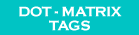 Dot-Matrix Tags